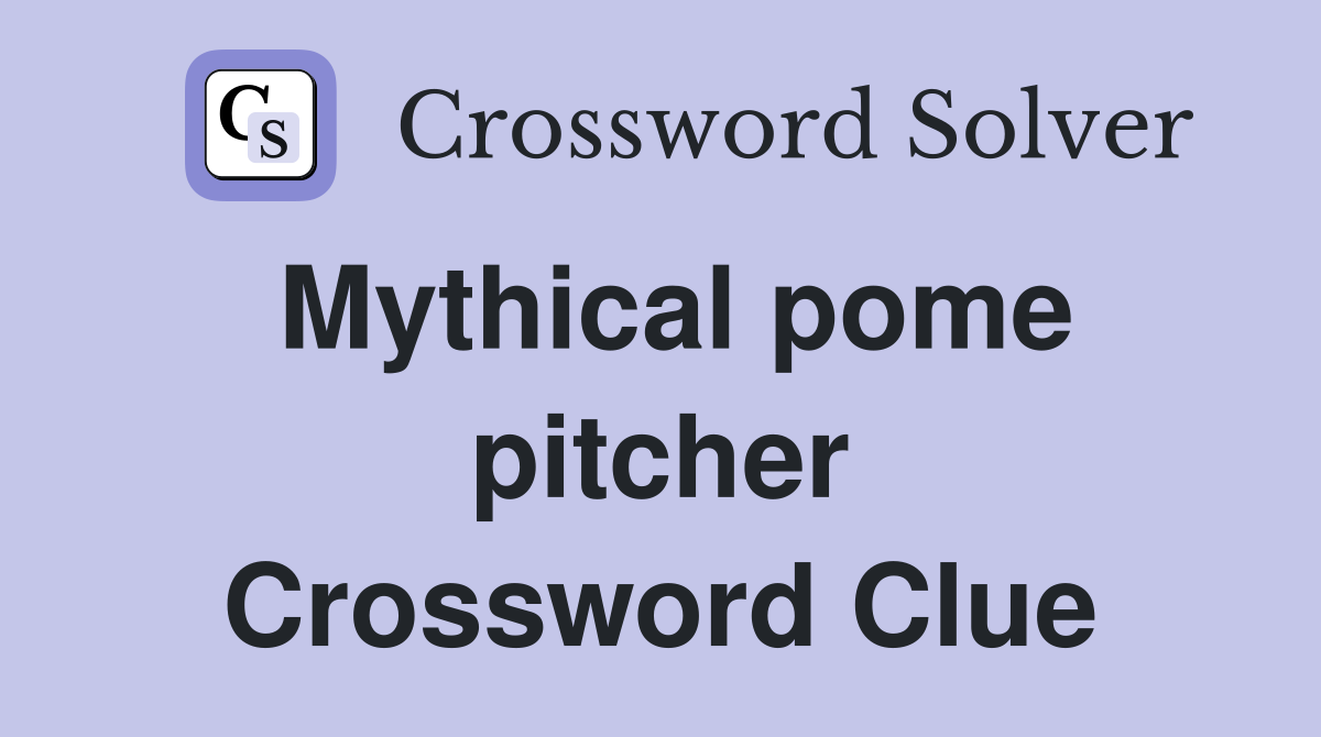 Mythical pome pitcher Crossword Clue