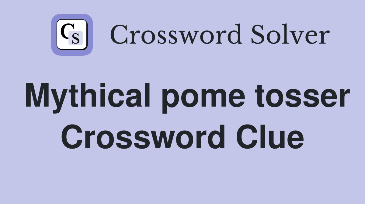Mythical pome tosser Crossword Clue