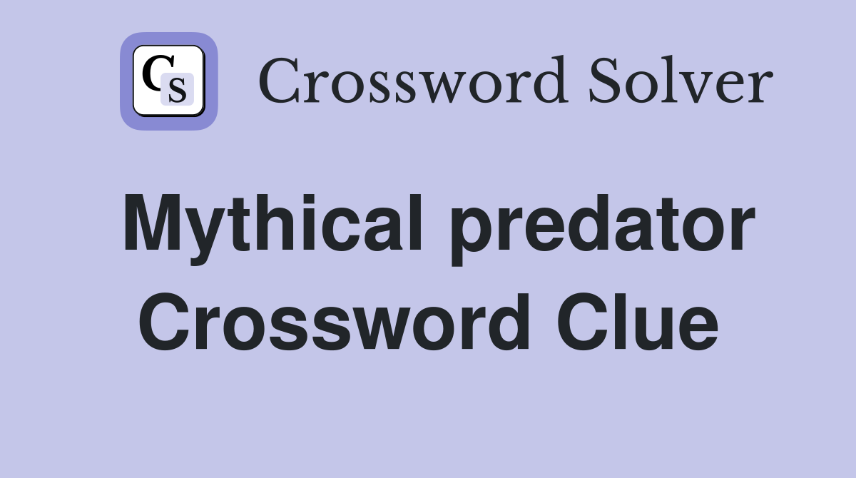 Mythical predator Crossword Clue