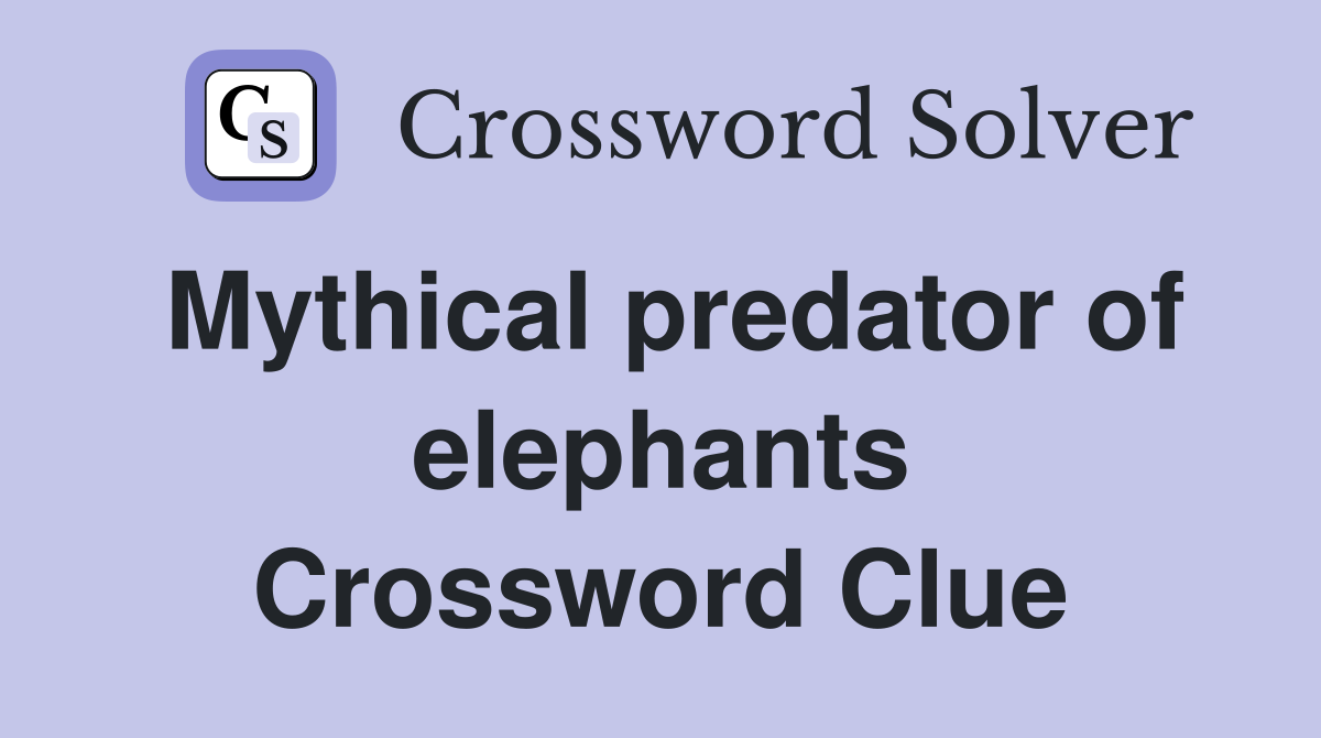 Mythical predator of elephants Crossword Clue