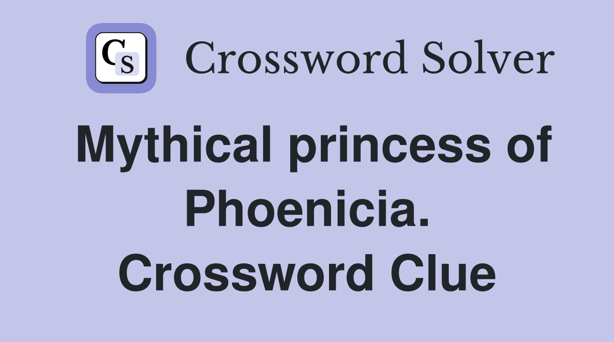 Mythical princess of Phoenicia. Crossword Clue