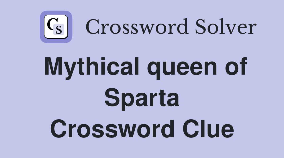 Mythical queen of Sparta Crossword Clue