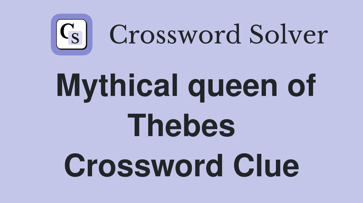 Mythical queen of Thebes Crossword Clue