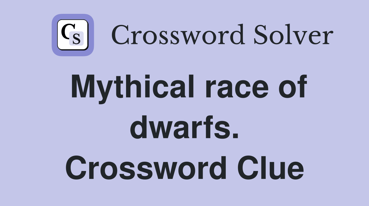 Mythical race of dwarfs. Crossword Clue
