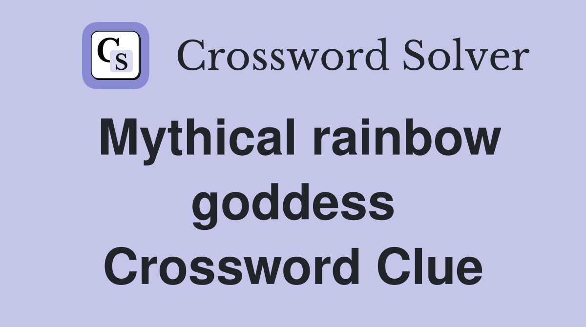 Mythical rainbow goddess Crossword Clue