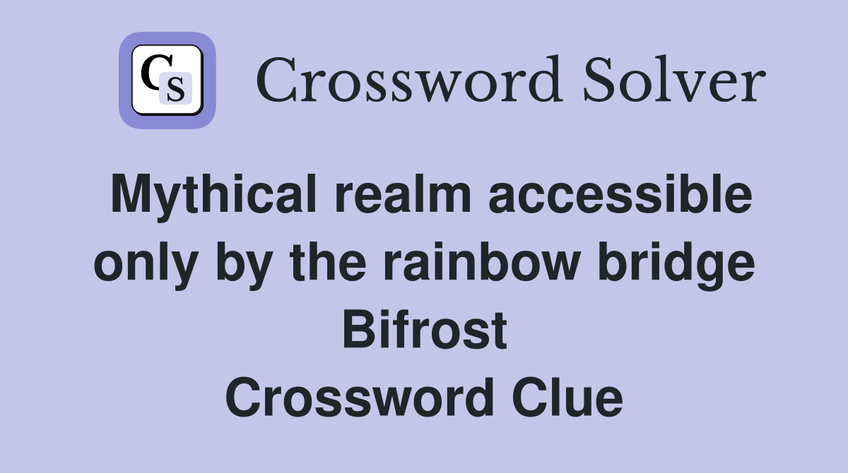 Mythical realm accessible only by the rainbow bridge Bifrost Crossword Clue