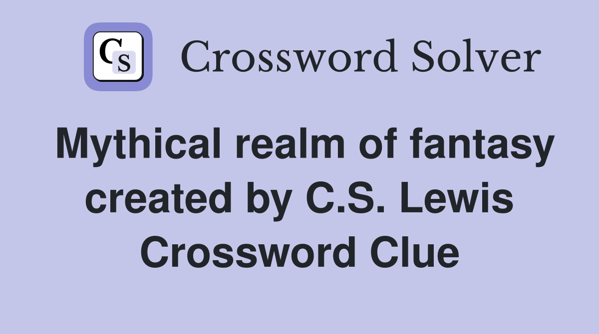 Mythical realm of fantasy created by C.S. Lewis Crossword Clue