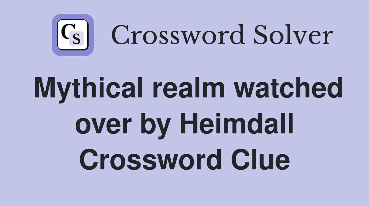 Mythical realm watched over by Heimdall Crossword Clue