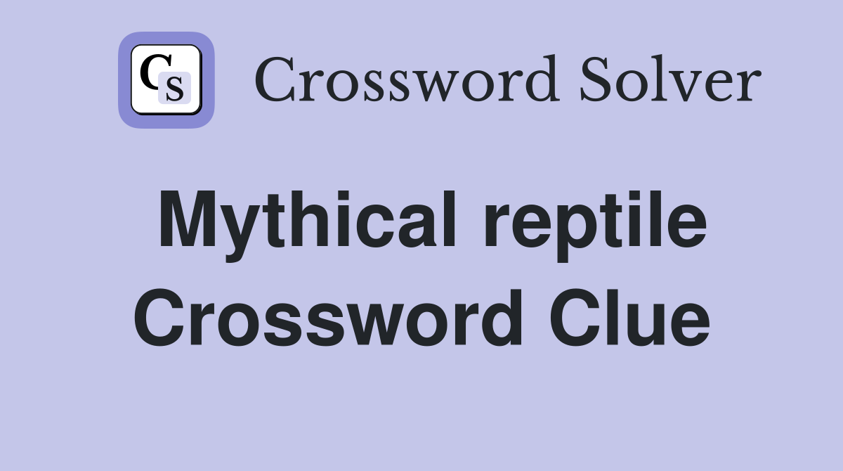 Mythical reptile Crossword Clue