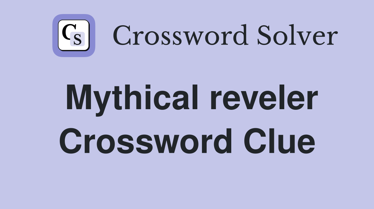 Mythical reveler Crossword Clue