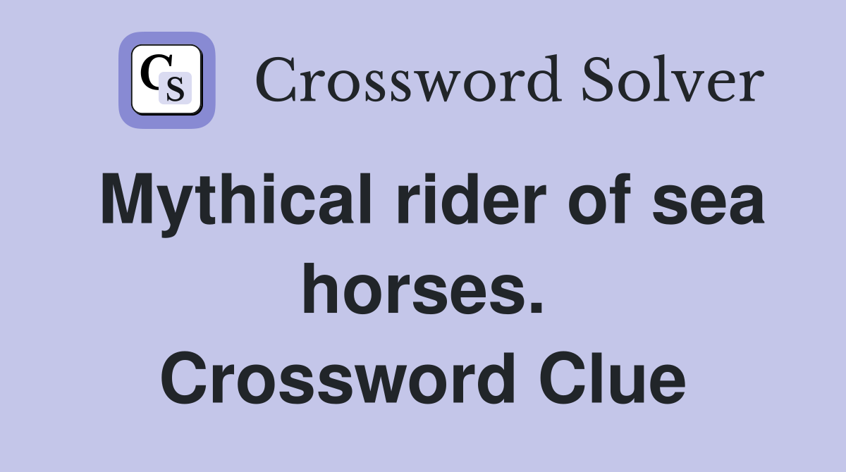 Mythical rider of sea horses. Crossword Clue