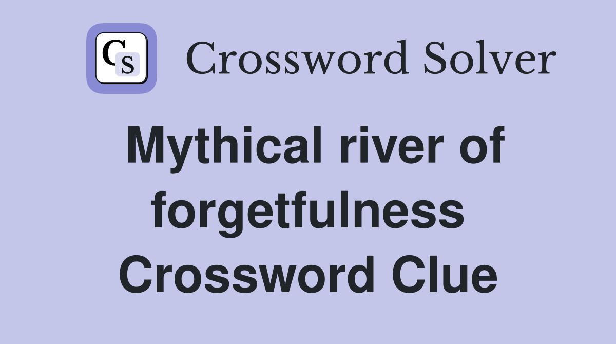 Mythical river of forgetfulness Crossword Clue