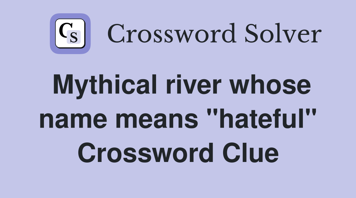 Mythical river whose name means "hateful" Crossword Clue