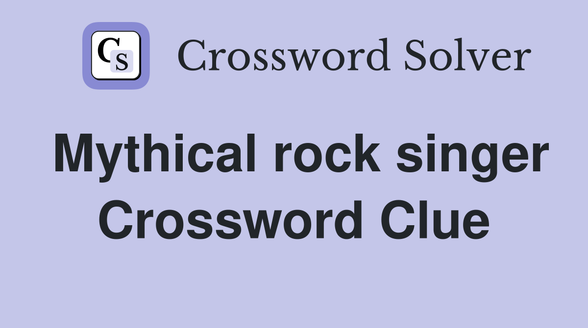 Mythical rock singer Crossword Clue