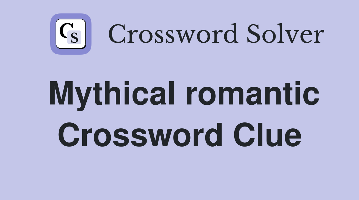 Mythical romantic Crossword Clue