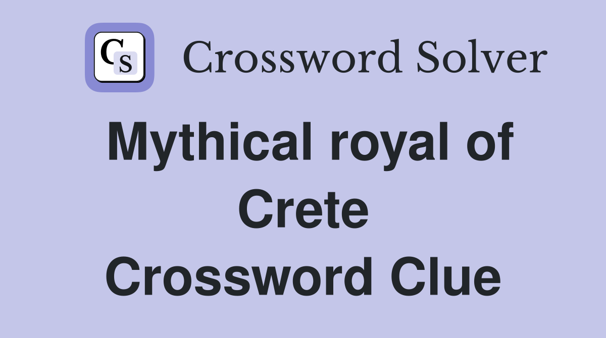 Mythical royal of Crete Crossword Clue