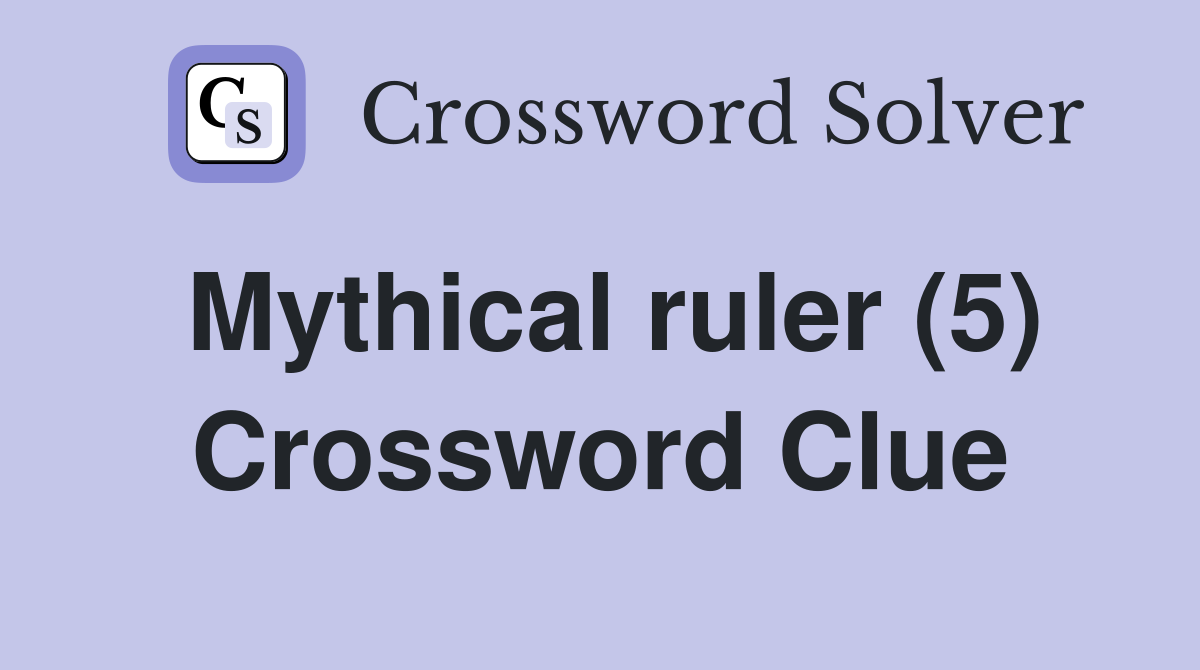 Mythical ruler (5) Crossword Clue