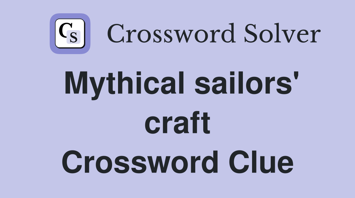 Mythical sailors' craft Crossword Clue