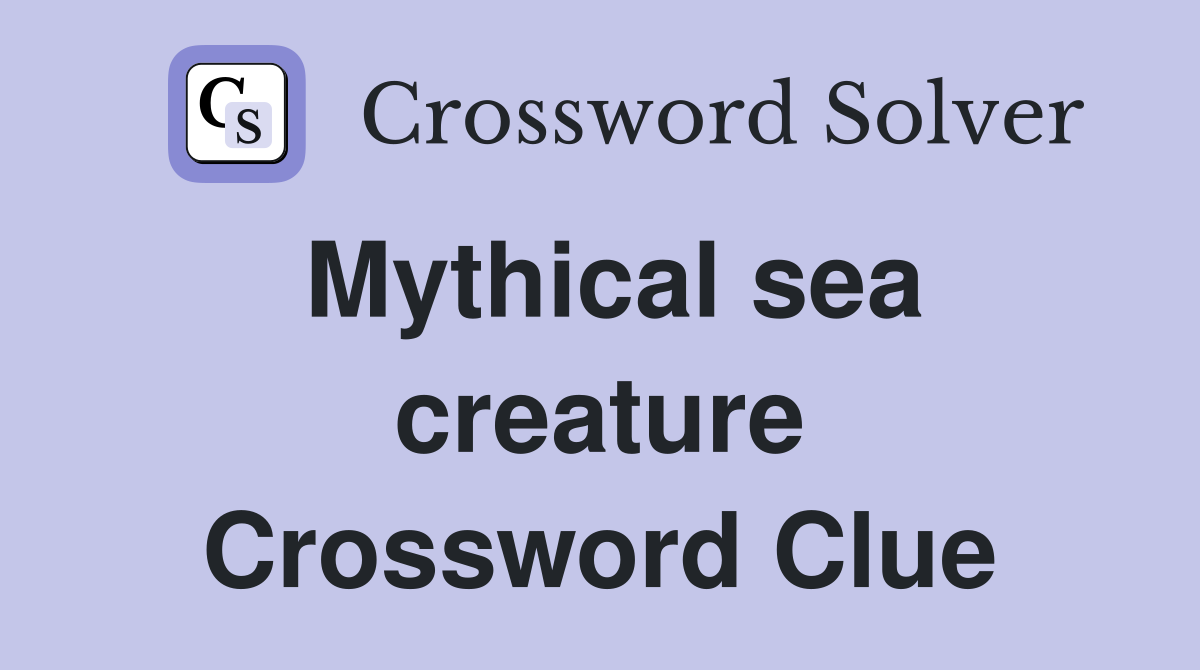 Mythical sea creature Crossword Clue