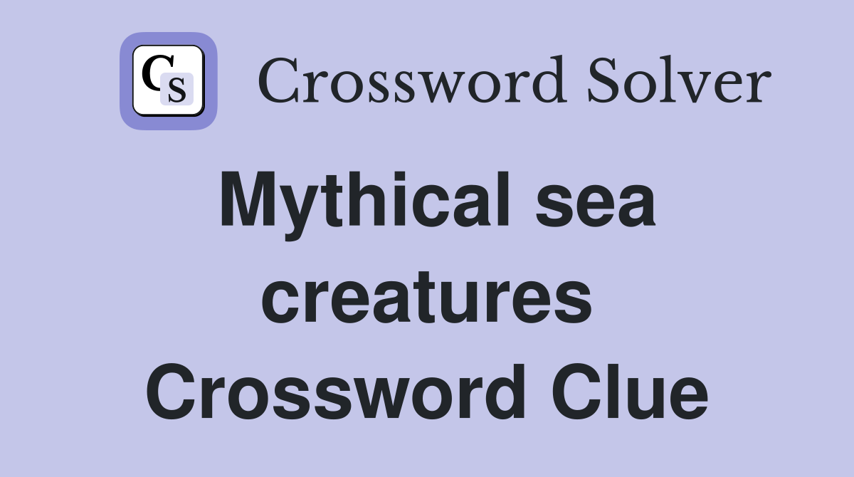 Mythical sea creatures Crossword Clue