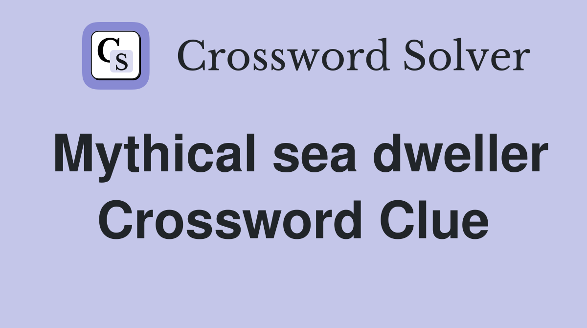 Mythical sea dweller Crossword Clue