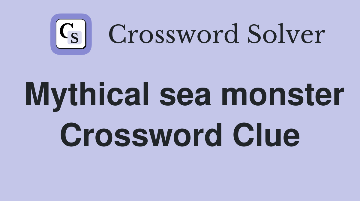 Mythical sea monster Crossword Clue
