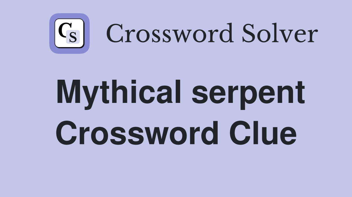 Mythical serpent Crossword Clue