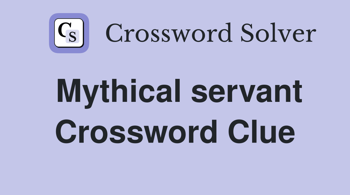 Mythical servant Crossword Clue