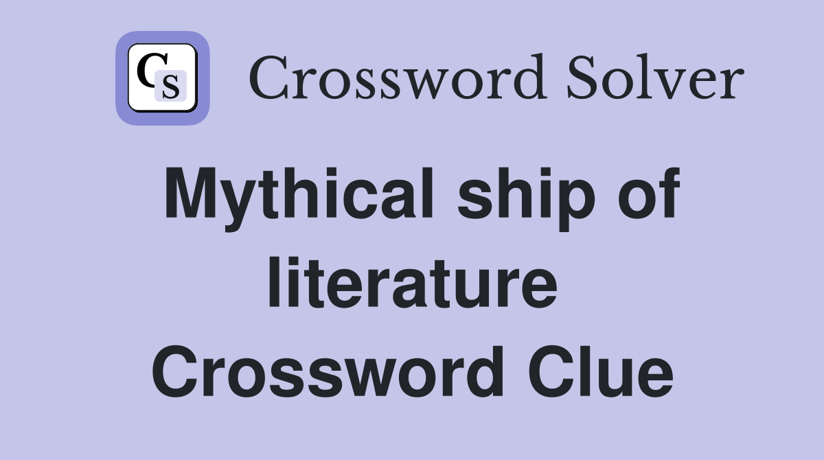 Mythical ship of literature Crossword Clue