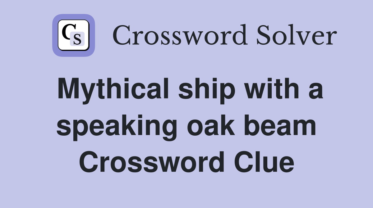Mythical ship with a speaking oak beam Crossword Clue