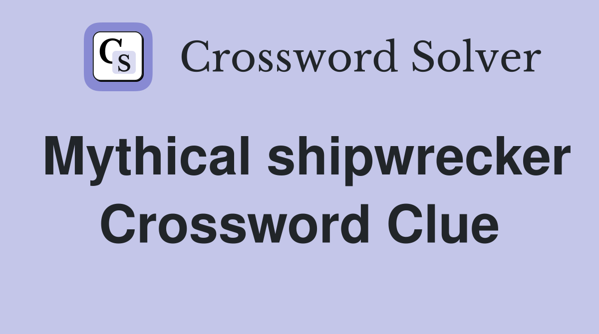 Mythical shipwrecker Crossword Clue