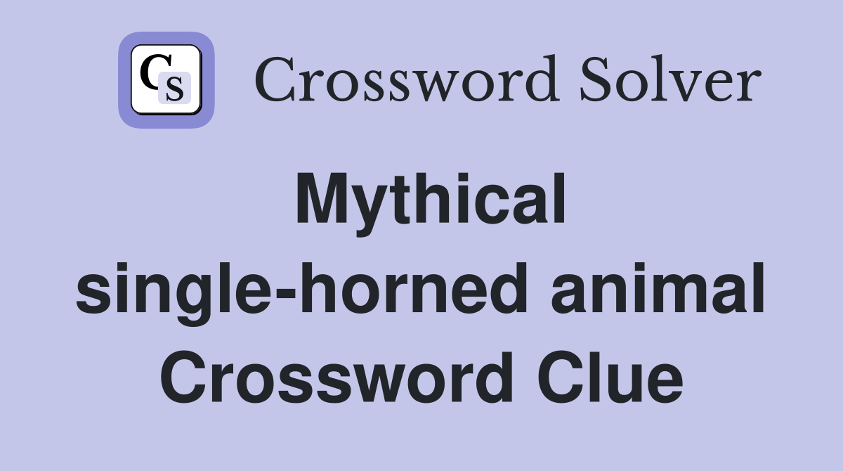Mythical single-horned animal Crossword Clue