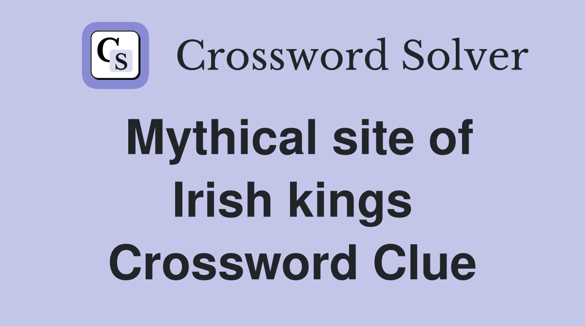 Mythical site of Irish kings Crossword Clue