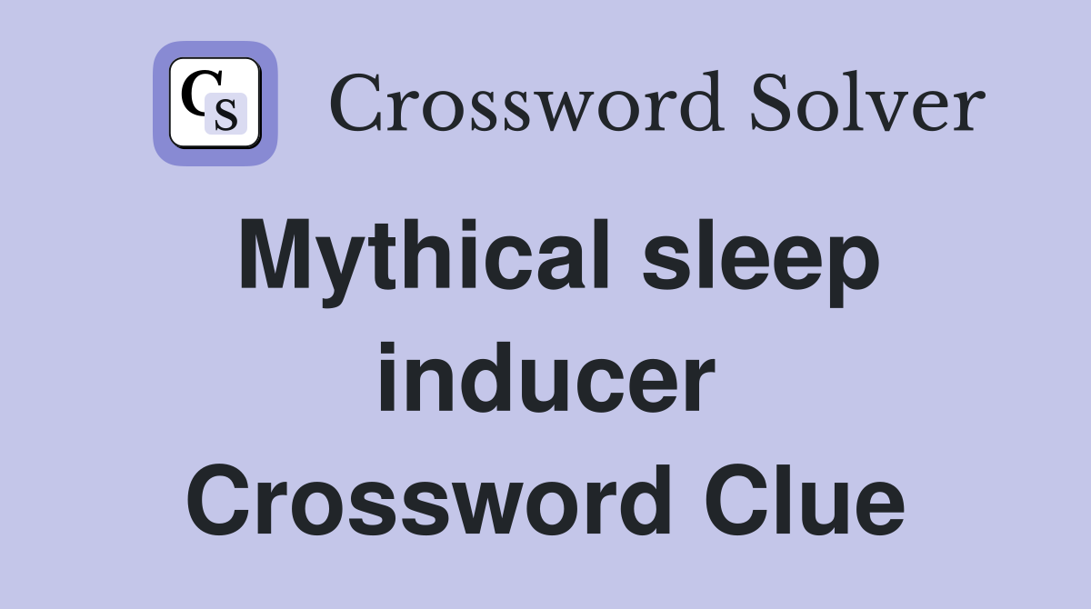 Mythical sleep inducer Crossword Clue