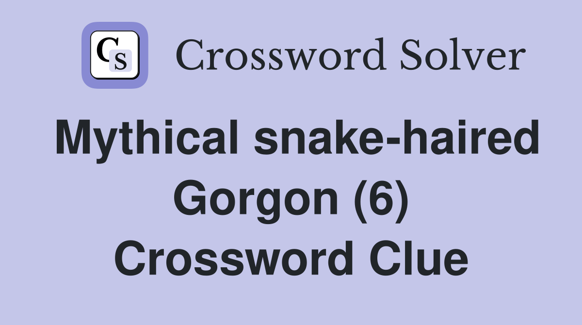 Mythical snake-haired Gorgon (6) Crossword Clue