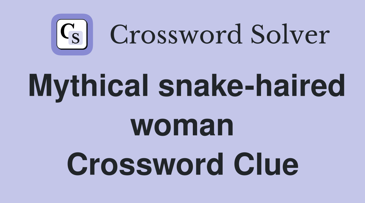 Mythical snake-haired woman Crossword Clue