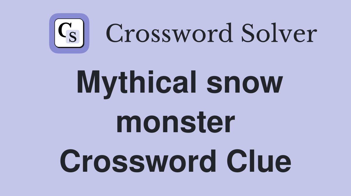 Mythical snow monster Crossword Clue