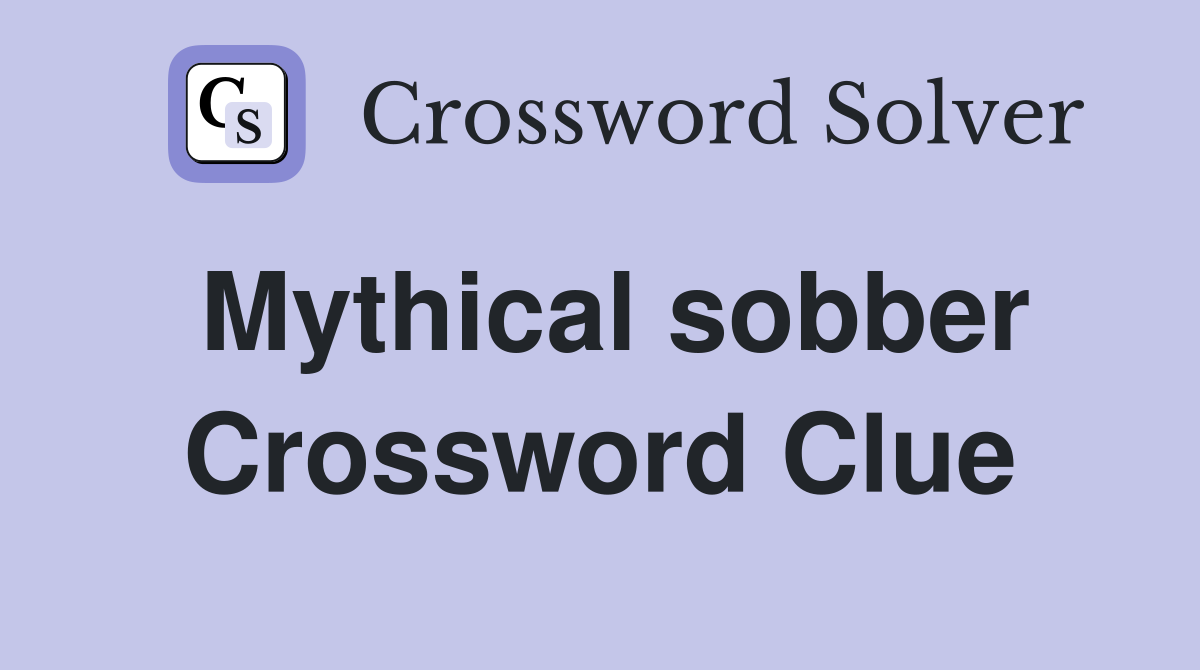 Mythical sobber Crossword Clue