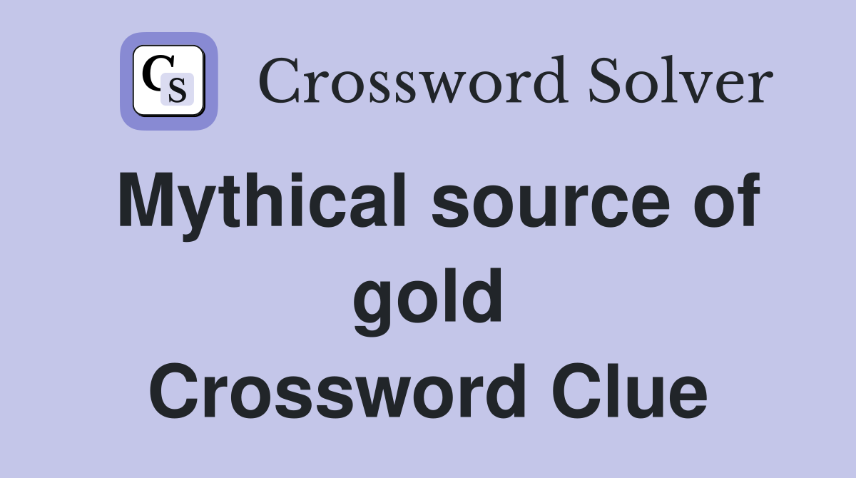 Mythical source of gold Crossword Clue