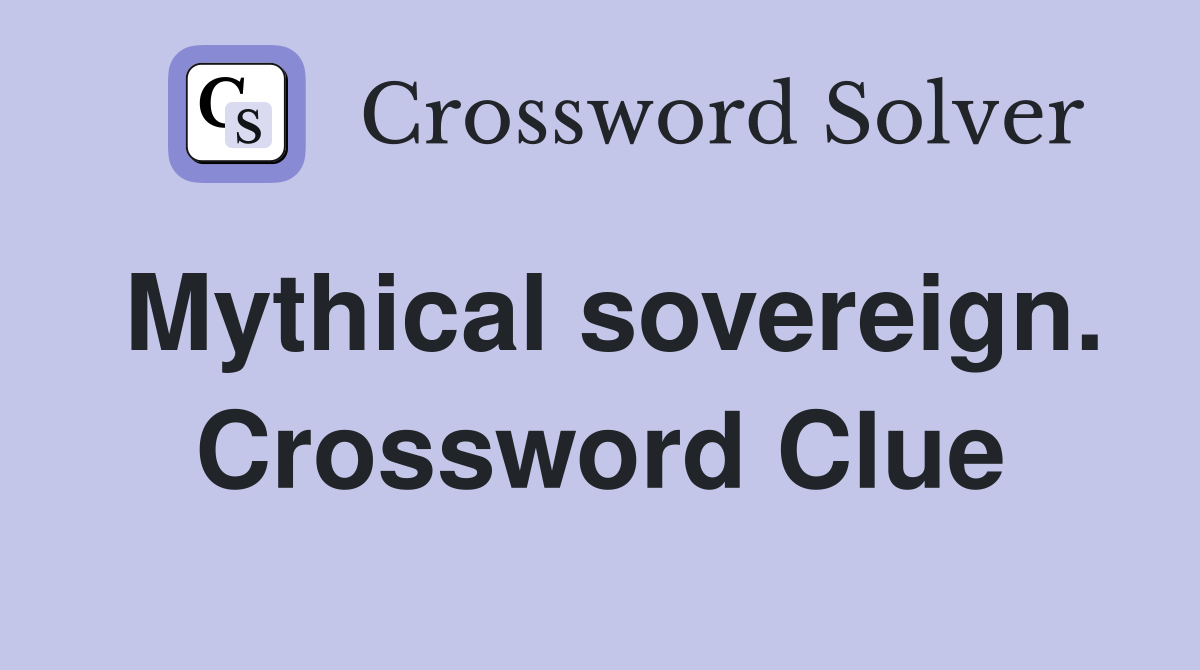 Mythical sovereign. Crossword Clue