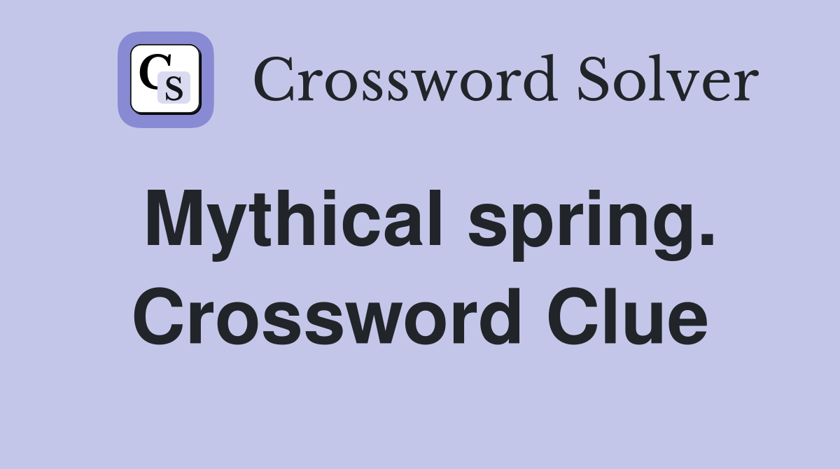 Mythical spring. Crossword Clue