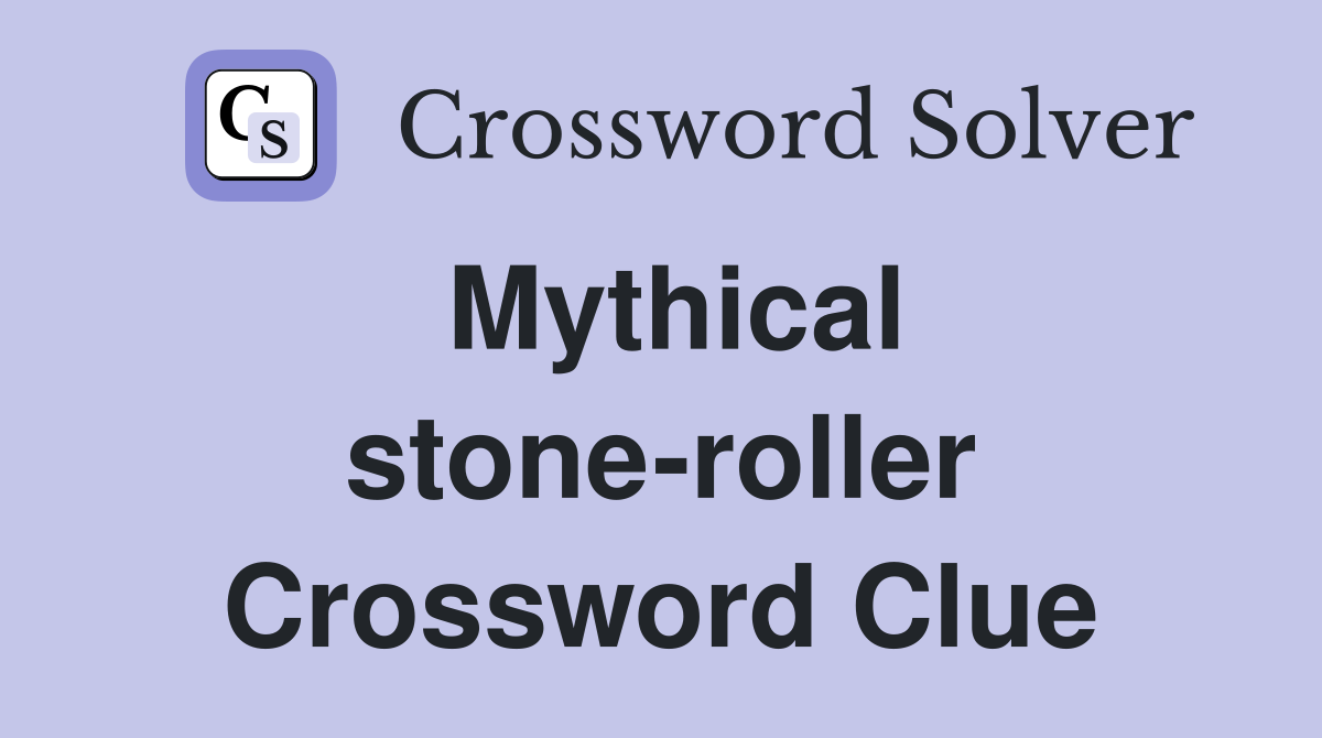 Mythical stone-roller Crossword Clue