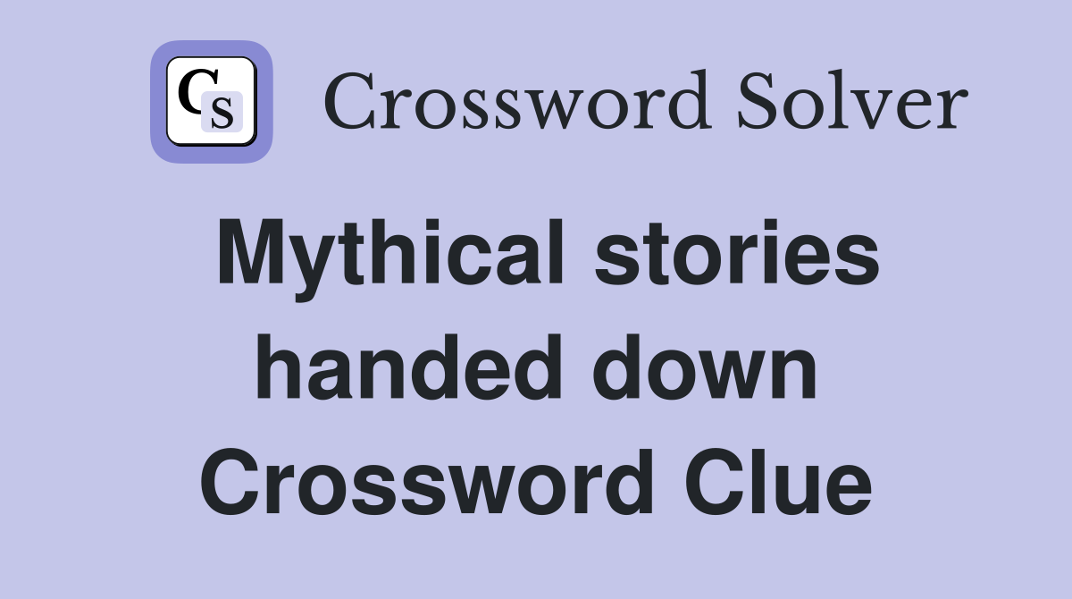 Mythical stories handed down Crossword Clue