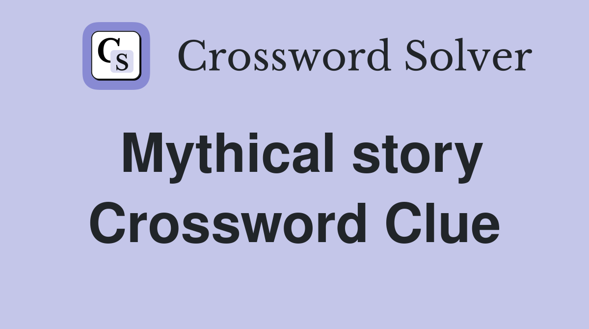Mythical story Crossword Clue