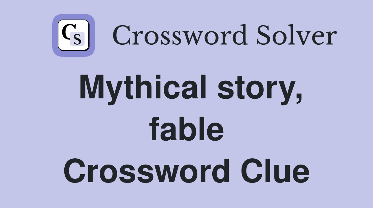 Mythical story, fable Crossword Clue