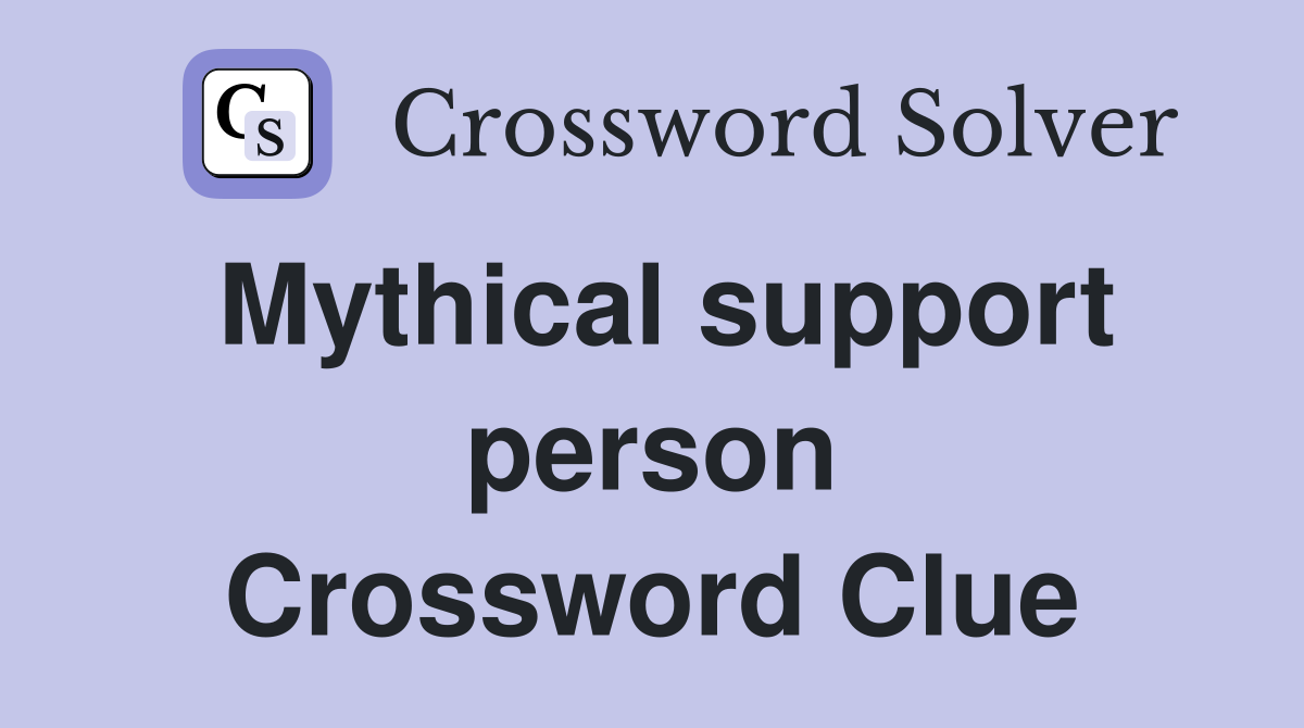 Mythical support person Crossword Clue