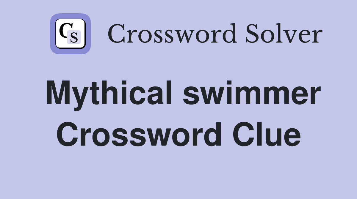 Mythical swimmer Crossword Clue