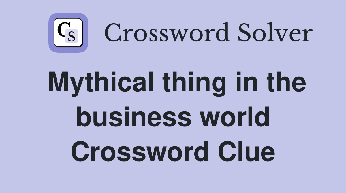 Mythical thing in the business world Crossword Clue