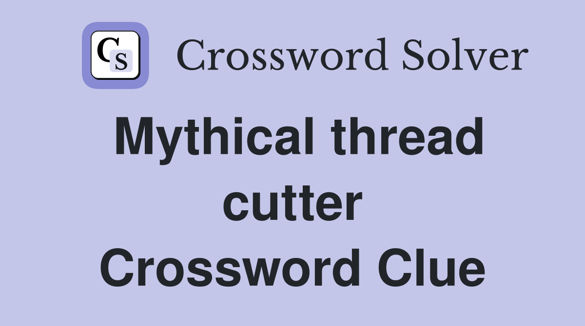 Mythical thread cutter Crossword Clue