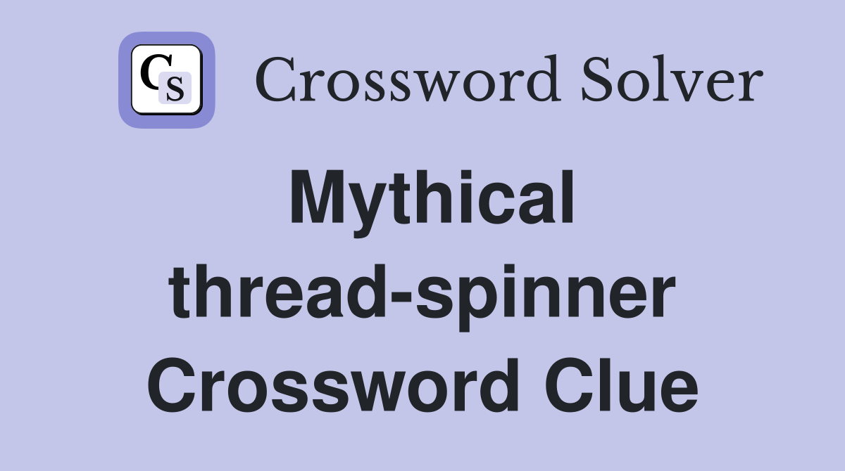 Mythical thread-spinner Crossword Clue